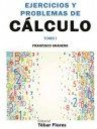 Ejercicios y problemas de cálculo. Tomo I (2ª ED)
