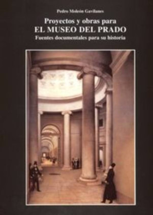 Proyectos y obras para el Museo del Prado. Fuentes documentales para su historia