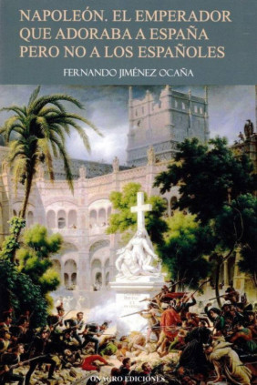 Napoleón. El emperador que adoraba a España pero no a los españoles