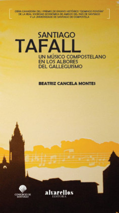 SANTIAGO TAFALL. UN MÚSICO COMPOSTELANO EN LOS ALBORES DEL GALLEGUISMO.