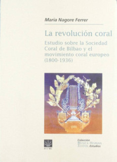 La revolución coral. Estudio sobre la sociedad coral de Bilbao y el movimiento coral europeo (1800-1836)