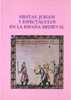 Fiestas, juegos y espectáculos en la españa medieval