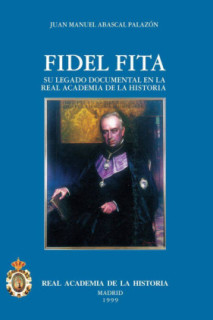 El P. Fidel Fita (1835-1918) y su legado documental en la R.A.H.ª