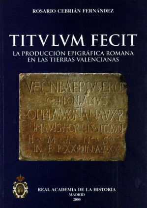 Titulum fecit: la producción epigráfica romana en las tierras valencianas.