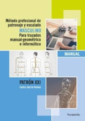 Método profesional de patronaje y escalado masculino para trazados manual geométrico e informático. Patrón XXI
