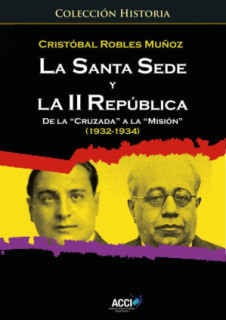 La Santa Sede y la II republica de la `Cruzada´ a la `Misión´ (1932-1934)