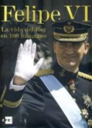 Felipe VI: La vida del Rey en 100 imágenes"