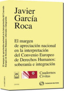El margen de apreciación nacional en la interpretación del Convenio Europeo de Derechos Humanos: soberanía e integración