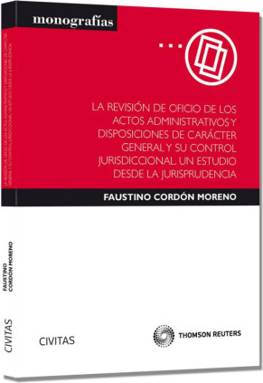 La revisión de oficio de los actos administrativos y disposiciones de carácter general y su control jurisdiccional. Un estudio d
