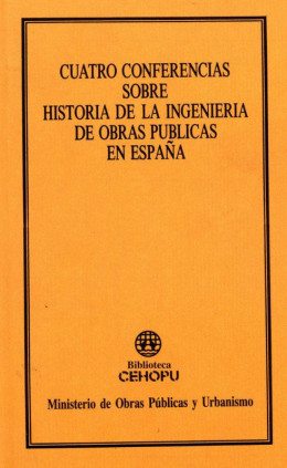Cuatro conferencias sobre la historia de la ingeniería de obras públicas en España