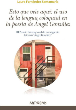 Esto que veis aquí: el uso de la lengua coloquial en la poesía de Ángel González