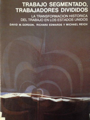 Trabajo segmentado, trabajadores divididos. La transformación histórica del trabajo en los Estados Unidos.