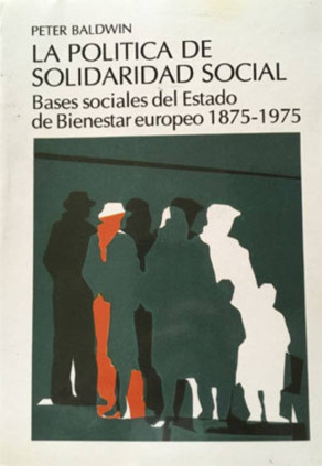 La política de solidaridad social. Bases sociales del Estado de Bienestar europeo 1875-1975