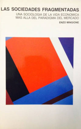 Las sociedades fragmentadas. Una sociología de la vida económica mas allá del paradigma del mercado.