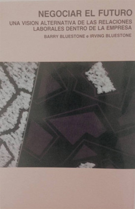 Negociar el futuro. Una visión alternativa de las relaciones laborales dentro de la empresa.