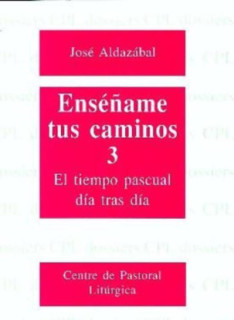 Enséñame tus caminos 3. El tiempo pascual, día tras día