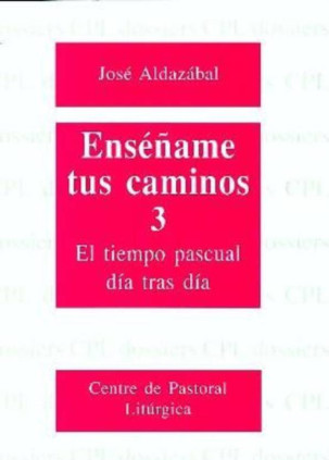 Enséñame tus caminos 3. El tiempo pascual, día tras día