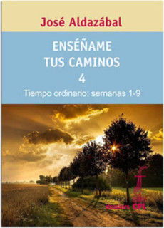Enséñame tus caminos 4. Tiempo ordinario. Semanas 1 a 9