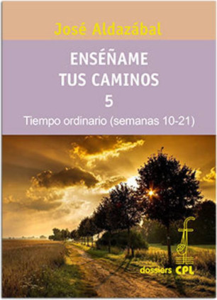 Enséñame tus caminos 5. Tiempo ordinario. Semanas 10 a 21