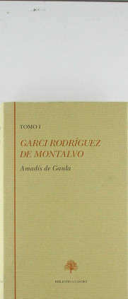 Amadís de Gaula: Libro primero. Libro segundo