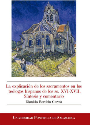 La explicación de los sacramentos en los teólogos hispanos de los ss. XVI-XVII. Síntesis y comentario
