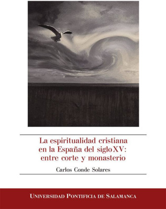 LA ESPIRITUALIDAD CRISTIANA EN LA ESPAÑA DEL SIGLO XV: ENTRE CORTE Y MONASTERIO