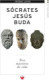 Sócrates, Jesús, Buda