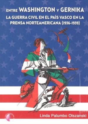 Entre Washington y Gernika. La Guerra Civil en el País Vasco en la prensa norteamericana (1936-1939)