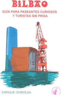 Bilbao. Guía para paseantes curiosos y turistas sin prisa