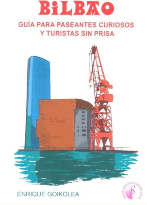 Bilbao. Guía para paseantes curiosos y turistas sin prisa