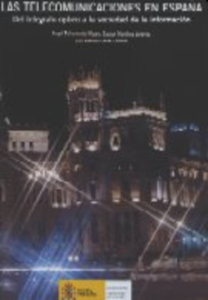Las telecomunicaciones en España. Del telégrafo óptico a la sociedad de la información