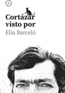 CORTÁZAR VISTO PORE ELIA BARCELÓ