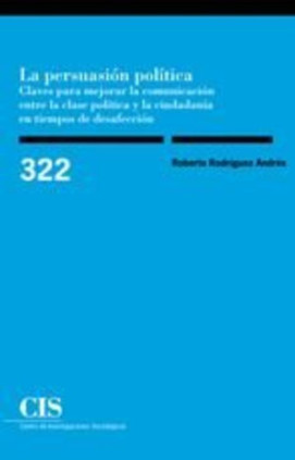 La persuasión política. Claves para mejorar la comunicación entre la clase política y la ciudadanía en tiempos de desafección