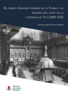 El obispo Anselmo Gómez de la Torre y la sillería del coro de la catedral de Tui (1689-1720)