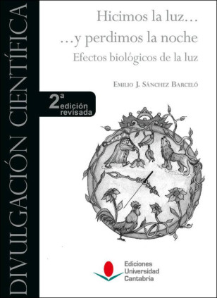 Hicimos la luz ... y perdimos la noche. Efectos biológicos de la luz (2ª edición revisada)