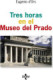 TRES HORAS EN EL MUSEO DEL PRADO