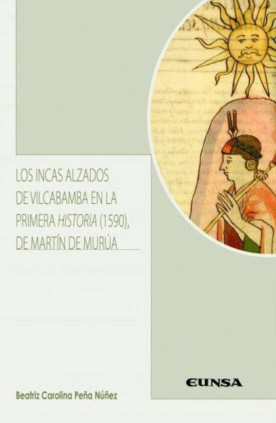 Los incas alzados de Vilcabamba en la primera historia (1590) de Martin de Murúa
