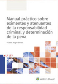 Manual práctico sobre eximentes y atenuantes de la responsabilidad criminal y determinación de la pena