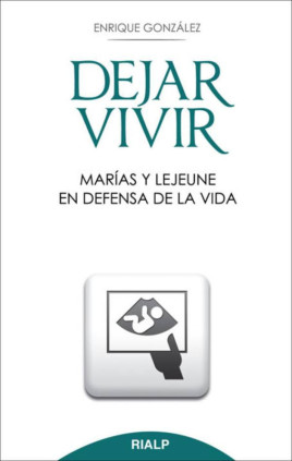 Dejar vivir. Marías y Lejeune en defensa de la vida