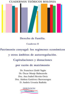Cuadernos Teóricos Bolonia. Derecho de familia. Cuaderno II. Patrimonio conyugal. Los regímenes económicos y otros ámbitos de autorregulación. Capitulaciones y donaciones por razón de matrimonio