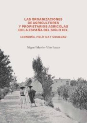 Las organizaciones de agricultores y propietarios agrícolas en la España del siglo XIX