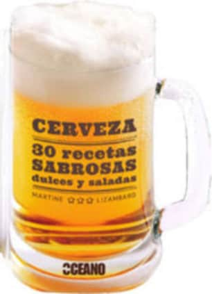 Cerveza: 30 recetas sabrosas dulces y saladas