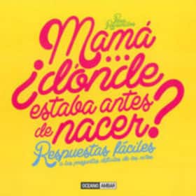 Mamá...¿Dónde estaba antes de nacer?