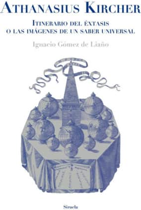 Athanasius Kircher. Itinerario del éxtasis o las imágenes de un saber universal