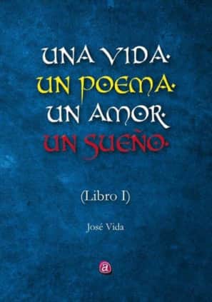 UNA VIDA, UN POEMA, UN AMOR, UN SUEÑO. LIBRO UNO