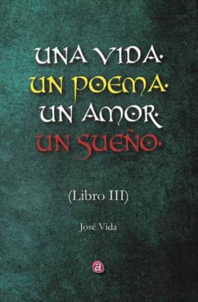 UNA VIDA, UN POEMA, UN AMOR, UN SUEÑO. LIBRO TRES