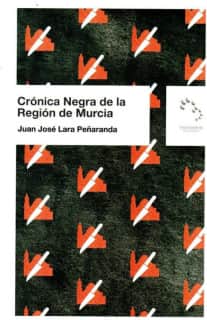 CRÓNICA NEGRA DE LA REGIÓN DE MURCIA