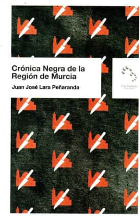 CRÓNICA NEGRA DE LA REGIÓN DE MURCIA